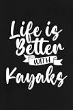 Boating Log Book - Life is Better with Kayaks Kayaking Kayaker Saying: Captain / Ship log...