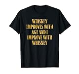 El whisky mejora con la edad y mejora con el whisky Camiseta