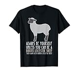 SÃ© siempre tÃº mismo y sÃ© una oveja de Border Leicester Camiseta