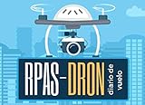RPAS-DRON. DIARIO DE VUELO: Lleva un seguimiento detallado: Lugar y Tiempo de vuelo,...