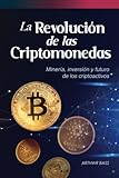 La Revolución de las Criptomonedas: Minería, inversión y futuro de los criptoactivos