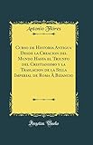 Curso de Historia Antigua Desde la Creacion del Mundo Hasta el Triunfo del Cristianismo y...