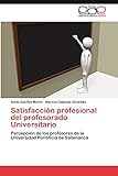 SatisfacciÃ³n profesional del profesorado Universitario: PercepciÃ³n de los profesores de...