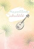 Mis Partituras de Ukulele: Libro para apuntar los acordes de Ukulele (140 páginas) - 7 x...