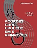ACORDES PARA UKULELE EM 5 AFINAÇÕES: Padrão, Baritono(G-TUNING), D- Tuning G-Tuning...