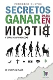 Secretos para ganar en bitcoin: Manual desde Cero para Principiantes sobre como Invertir...