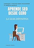 SEO: La guía definitiva 2020 para posicionar tu web desde cero y generar trafico.