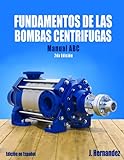 FUNDAMENTOS DE LAS BOMBAS CENTRIFUGAS: BOMBAS CENTRIFUGAS MANUAL ABC