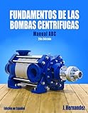 FUNDAMENTOS DE LAS BOMBAS CENTRIFUGAS: BOMBAS CENTRIFUGAS MANUAL ABC