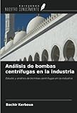 AnÃ¡lisis de bombas centrÃ­fugas en la industria: Estudio y anÃ¡lisis de bombas...