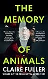 The Memory of Animals: From the Costa Novel-winning author of Unsettled Ground