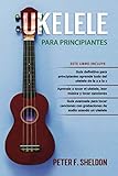 Ukelele para principiantes: 3 Libros en 1: la guía para principiantes para aprender los...