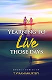 Yearning To Live Those Days: Short Stories (English Edition)