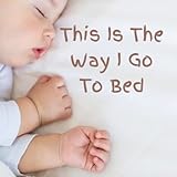 This Is The Way I Go To Bed Montessori Inspired Bedtime Book: A Bedtime Routine Book for...