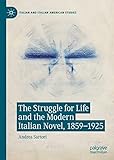 The Struggle for Life and the Modern Italian Novel, 1859-1925 (Italian and Italian...