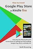 How to Install Google Play Store on Kindle Fire: Easy Step-by-Step Guide with Screenshots...