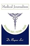 Medical Journalism: Exposing Fact, Fiction, Fraud