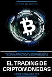 El Trading de Criptomonedas: Teoría, Práctica y Estrategias: 3 (Libertad Financiera)