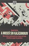 A MoscÃº Sin KalÃ¡shnikov: Memoria sentimental de la Rusia de Putin envuelta en papel d...