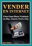 Vender En Internet - Cómo Ganar Dinero Vendiendo En Ebay, Amazon, Fiverr Y Etsy
