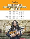 Dicionário de acordes essenciais para ukulele (Portuguese Edition)