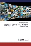 Deploying IPTV over WiMAX Networks