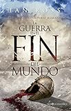 La Guerra En El Fin Del Mundo (Novela histórica)
