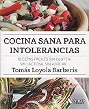 Cocina sana para intolerancias: Recetas fáciles sin gluten, sin lactosa, sin azúcar,......