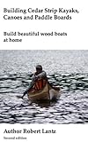 Building Cedar Strip Kayaks, Canoes and Paddle Boards (English Edition)