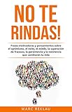 No te rindas!: Frases motivadoras y pensamientos sobre el optimismo, el éxito, el miedo,...