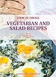 Vegetarian and Salad Recipes - Israeli-Mediterranean Cookbook (Cook In Israel - Kosher...