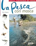 Pesca Con Mosca(Guias Ilustradas De Pesca) (Guías Ilustradas De Pesca)