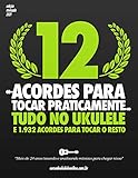 12 Acordes para tocar praticamente tudo no ukulele | e 1.932 acordes para tocar o resto...