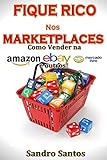 Fique Rico nos Marketplaces: Como Vender na Amazon, ebay, Mercado Livre e outros!
