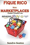 Fique Rico nos Marketplaces: Como Vender na Amazon, ebay, Mercado Livre e outros!