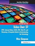Video Over IP: IPTV, Internet Video, H.264, P2P, Web TV, and Streaming: A Complete Guide...
