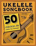 Ukelele Songbook: 50 clásicos de todos los tiempos