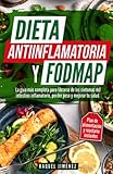 Dieta Antiinflamatoria y Dieta Fodmap: La guía más completa para librarse de los...